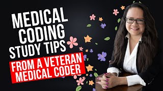 MEDICAL CODING STUDY TIPS FROM A VETERAN MEDICAL CODER