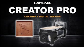 Carving a Digital Terrain Using The Creator Pro Desktop CNC | Laguna Tools