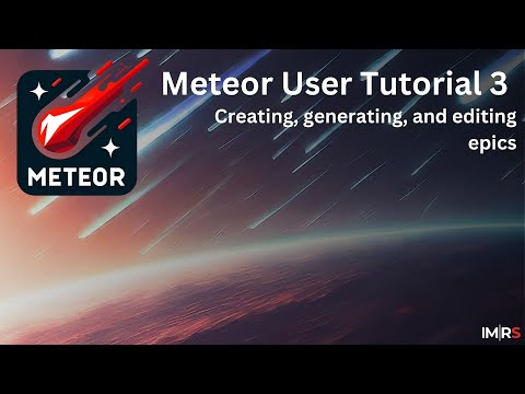 Meteor User Tutorial 03 - Creating, Generating, and Editing Epics