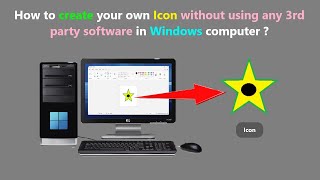 How to create your own Icon without using any 3rd party software in Windows computer ?