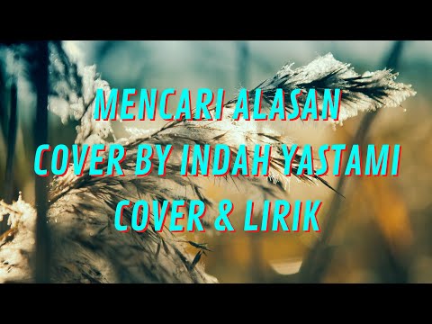 INDAH YASTAMI - MENCARI ALASAN (COVER & LIRIK) #indahyastami #mencarialasan #mencarialasancover