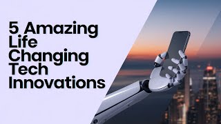 5 Amazing Life Changing Tech Innovations || TechVista
