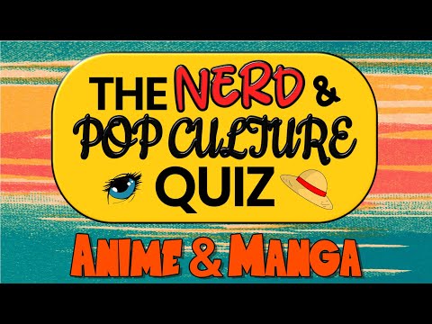 Anime Quiz Special | The Nerd & Pop Culture Quiz | 30 Anime & Manga Trivia Questions