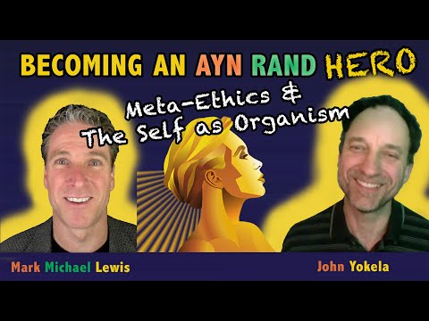 Meta-Ethics -  Ego As Organism with John Yokela and Brishon Martin -- Ayn Rand Hero