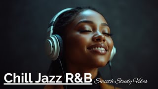 Smooth Jazz Soul R&B | Chill Study & Relax Music Mix