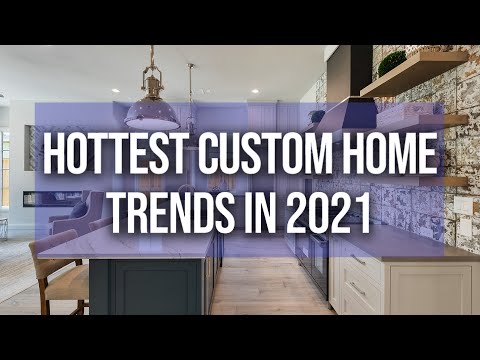 Hottest Custom Home Trends of 2021