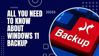 All You Need To Know About Windows 11 Backup