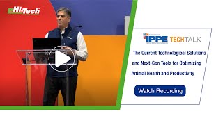 Current technological solutions & next-gen tools for optimizing animal health | TechTalk @ IPPE 2023