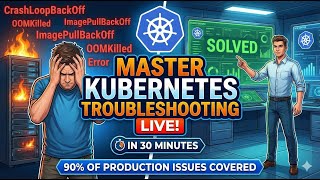 🔥 Kubernetes Live Debugging! Real Production issues 90% in 30 Minutes 🚀🛠️