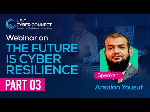 Free Cybersecurity Webinar | The Future is Cyber Resilience P3 | Arsalan Yousuf | UBIT Cyber Connect