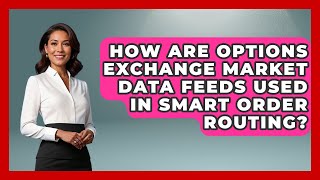 How Are Options Exchange Market Data Feeds Used In Smart Order Routing? - Stock and Options Playbook