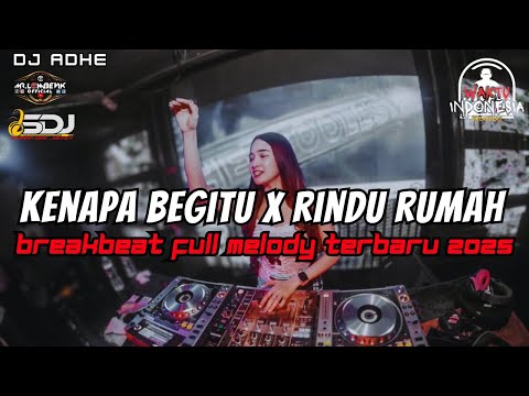 DJ KENAPA BEGITU X RINDU RUMAH BREAKBEAT FULL MELODY TERBARU 2025