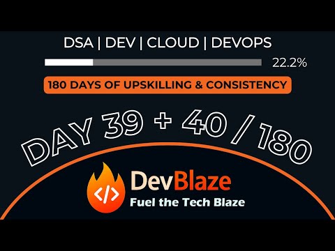 Day 39 & 40 of Upskilling Myself | 180 Days of Consistency | DSA, Dev, Cloud, DevOps Grind