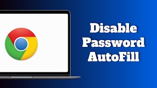 How to Disable Password AutoFill in Google Chrome