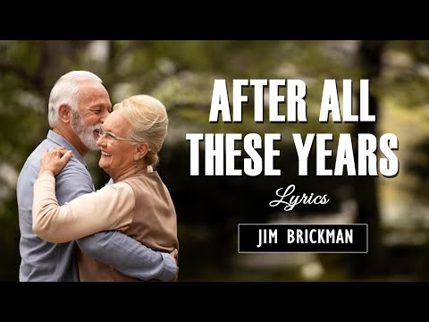 Jim Brickman - AFTER ALL THESE YEARS w/lyrics