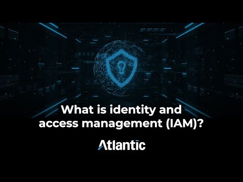 Identity and Access Management: What Is It? | Atlantic