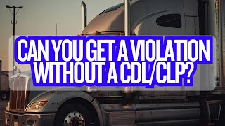 Can You Get a Clearinghouse Violation Without a CDL or CLP?