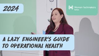 A Lazy Engineer's Guide To Operational Health - Laura Kelly - Women Techmakers Belfast 2024