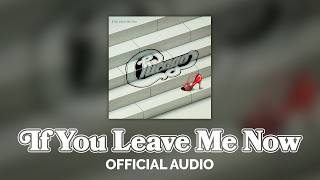 Chicago - If You Leave Me Now (Official Audio)
