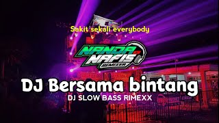 DJ BERSAMA BINTANG SLOW BASS REMIXX ~ By Nanda Nafis Rmx