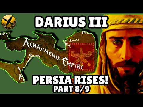 DARIUS III - PERSIA RISES PART 8 - ALEXANDER ARRIVES - ACHAEMENID PERSIAN EMPIRE
