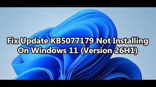 Fix Update KB5077179 Not Installing On Windows 11 (Version 26H1)