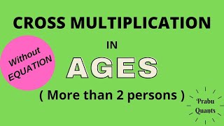 CROSS MULTIPLICATION IN AGES(MORE THAN 2 PERSONS)