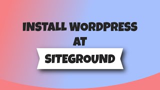 How to Install WordPress at SiteGround and Add a Free SSL Certificate