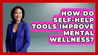 How Do Self-Help Tools Improve Mental Wellness? | Cognitive Therapy Hub