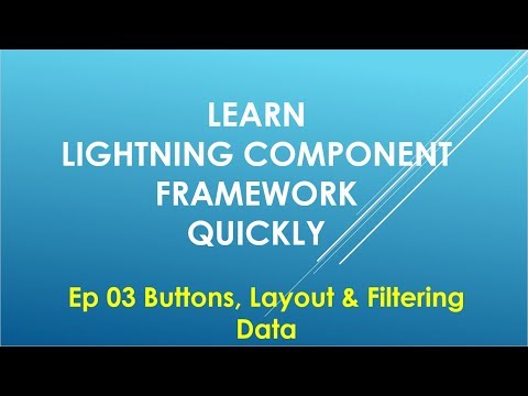 Ep 03 | Learn Lightning Component Framework Quickly | Buttons, Layout & Filtering Data