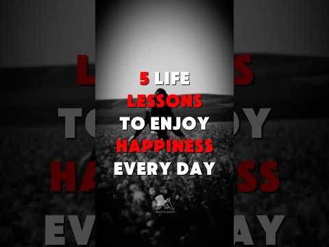 5 Life Lessons to Enjoy Happiness Every Day