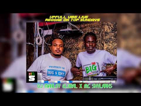 DJ MAHLEY GLOBAL X MC SKYLARKS UPFULL VIBE LIVE REGGAE ON TOP SUNDAYS