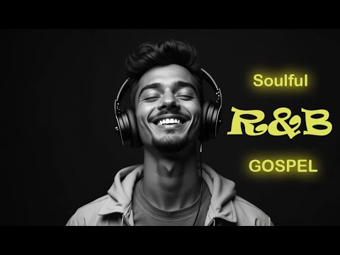 Soul Redeemed “R&B” Gospel Playlist: Healing Music for Body, Mind, and Spirit