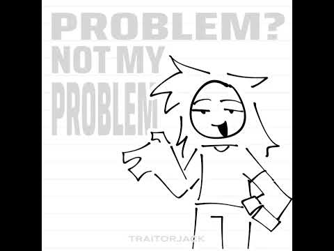 yea lol #notmyproblem #animationmeme