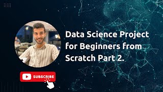 تطبيق عملي ومشروع كامل في علم البيانات الجزء الثاني - Data Science Project for Beginners Part 2 .