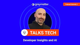 Grey Matter Talks Tech | Podcast S1 Ep 2 | Dev Insights and Trends