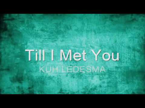 till I met you (lyrics) - kuh ledesma
