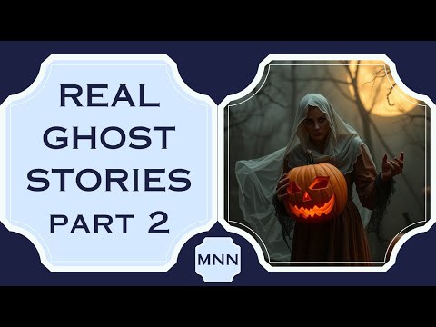 Real Ghost Stories! - Part 2