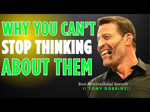 🔥Why You Can’t Stop Thinking About Them! 🎙️💭🔥|| Tony Robbins || Powerful Motivational Speech..🎙️💭🔥