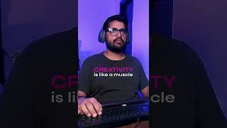 Creativity is a muscle 💪