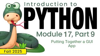 Python (Fall 2025) Module 17-9: Putting Together a GUI App