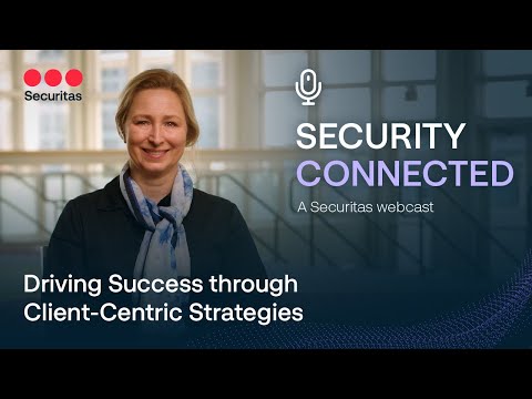 Security Connected: Driving Success Through Client Centric Strategies | by Securitas North America