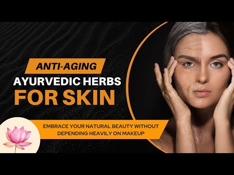 Anti aging Ayurvedic herbs for skin - Embrace natural beauty without depending heavily on makeup
