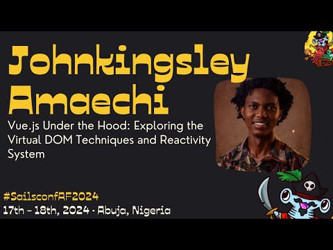 Sailsconf AF 2024 · Johnkingsley Amaechi -  Vue.js Under the Hood: Virtual DOM and Reactivity System