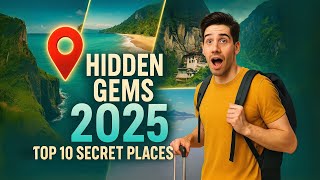 Hidden Gems The Most Underrated Places to Visit in 2025