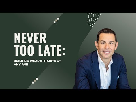 Build Wealth at Any Age: Why It's Never Too Late to Start