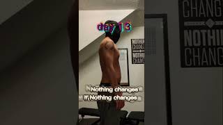 Day 13 – Nothing Changes If Nothing Changes | Fitness Transformation #shorts