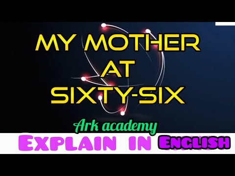 My mother at sixty six,poetry,CLASS-12 English. Line by line explanation in English.BY ARK ACADEMY.