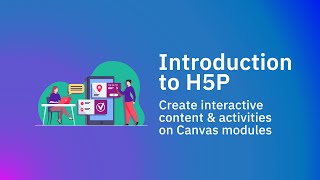 Introduction to H5P - Create interactive content & activities on Canvas modules