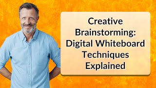 Creative Brainstorming: Digital Whiteboard Techniques Explained
